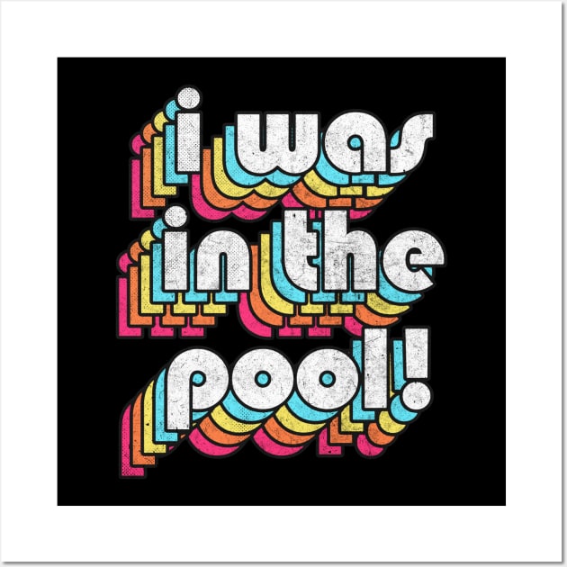 I Was In The Pool! Costanza Quote Retro Style Design Wall Art by DankFutura